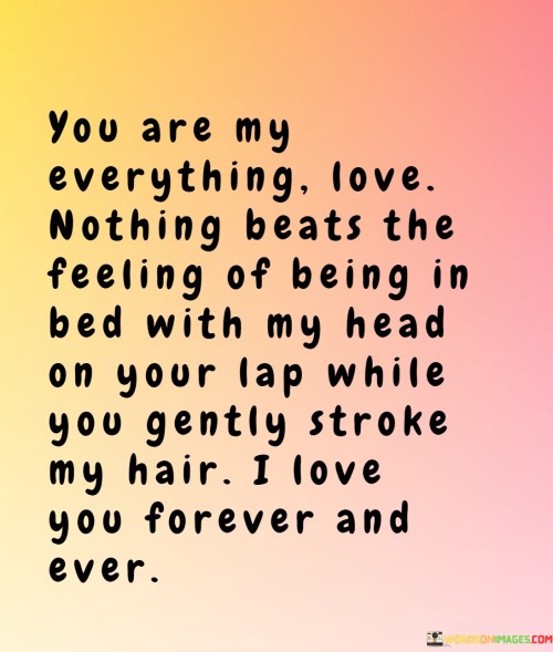 You-Are-My-Everything-Love-Nothing-Beats-The-Feeling-Of-Being-In-Bed-Quotes.jpeg