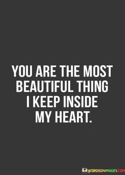 You-Are-The-Most-Beautiful-Thing-I-Keep-Inside-My-Heart-Quotes.jpeg