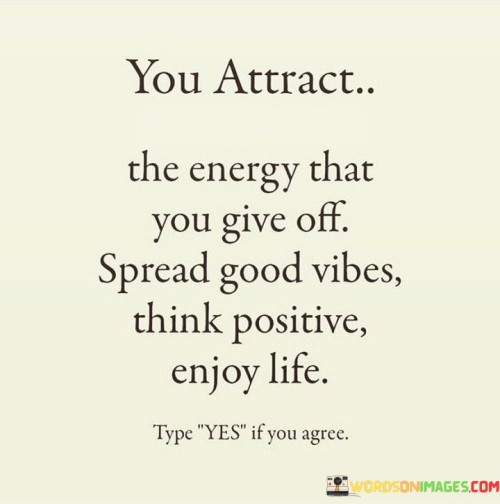 You-Attract-The-Energy-That-You-Give-Off-Quotes.jpeg