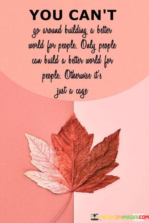 You Can't Go Around Building A Better World For People Quotes