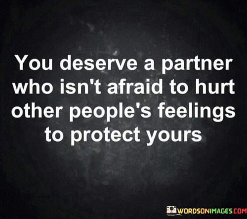 You Deserve A Partner Who Isn't Afraid To Hurt Other People's Quotes