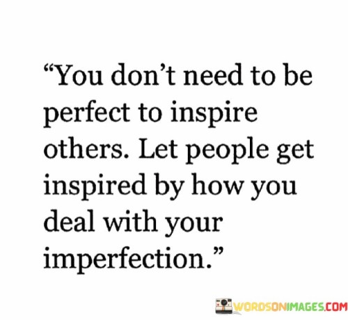 You Don't Need To Be Perfect In Inspire Others Quotes