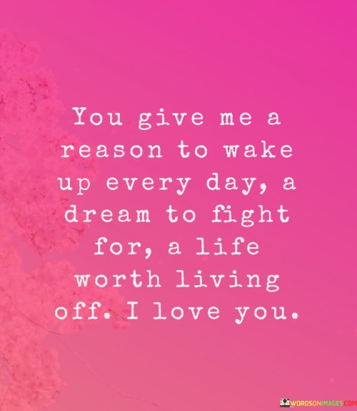 You-Give-Me-A-Reason-Too-Wake-Up-Every-Day-A-Dream-To-Fight-Quotes.jpeg