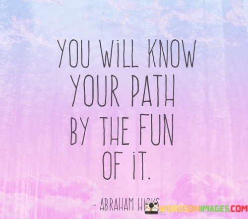 You Will Know Your Path By The Fun Quotes