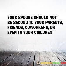 Your Spouse Should Not Be Second To Your Parents Friends Quotes