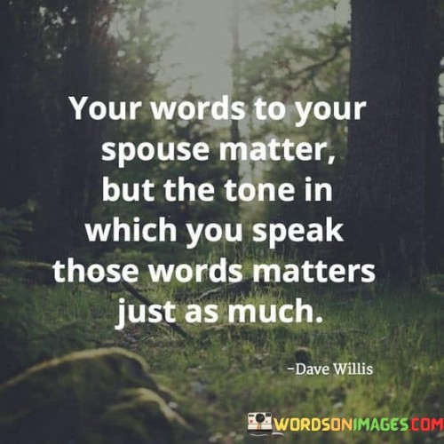 Your Words To Your Spouse Matter But The Tone In Which Quotes