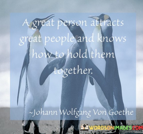 A Great Person Attracts Great People And Knows How To Hold Them Together Quotes