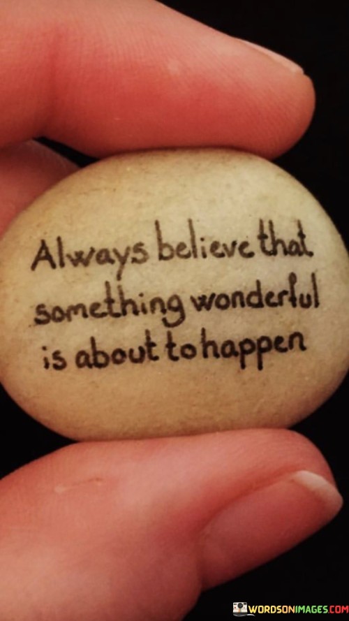 Always-Believe-That-Something-Wonderful-Is-About-Quotes.jpeg