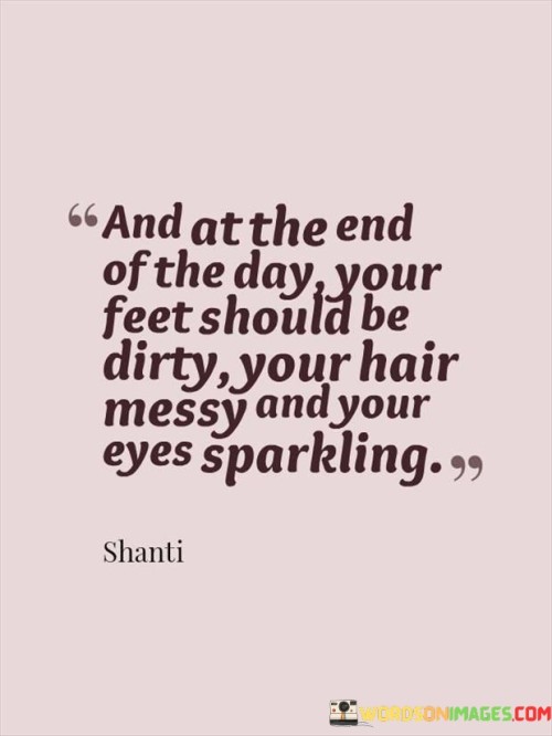 And-At-The-End-Of-The-Day-Your-Feet-Should-Be-Dirty-Your-Hair-Quotes.jpeg