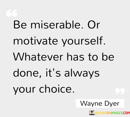 Be-Miserable-Or-Motivation-Yourself-Quotes