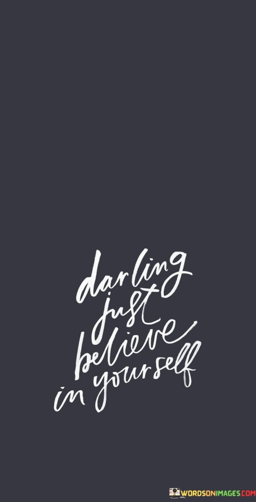 Darling Just Believe In Yourself Quotes