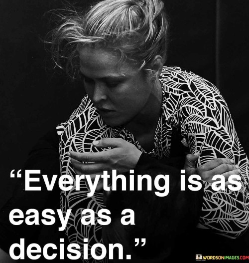 Everything-Is-As-Easy-As-A-Decision-Quotes