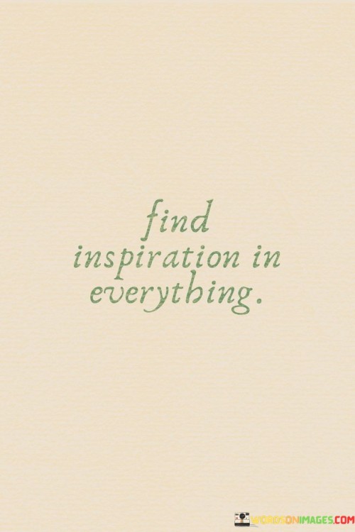 Find-Inspiration-In-Everything-Quotes.jpeg