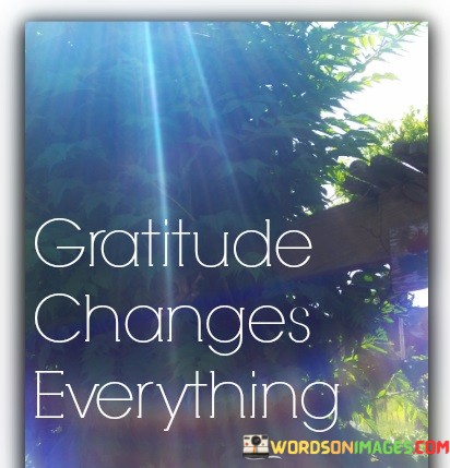 Gratitude-Changes-Everything-Quotes.jpeg