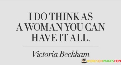 I-Do-Think-As-A-Woman-You-Can-Have-It-All-Quotes.jpeg