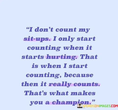 I-Dont-Count-My-Situps-I-Only-Start-Counting-When-It-Starts-Hurting-Quotes