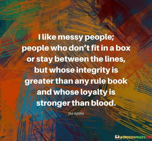 I Like Messy People People Who Don't Fit In A Box Quotes