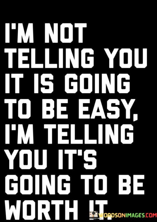 Im-Not-Telling-You-It-Is-Going-To-Be-Easy-Quotes.jpeg