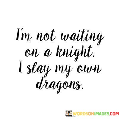 Im-Not-Waiting-On-A-Knight-I-Slay-My-Own-Quotes.jpeg