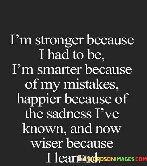 Im-Stronger-Because-I-Had-To-Be-Im-Smarter-Because-Of-My-Mistakes-Quotes.jpeg