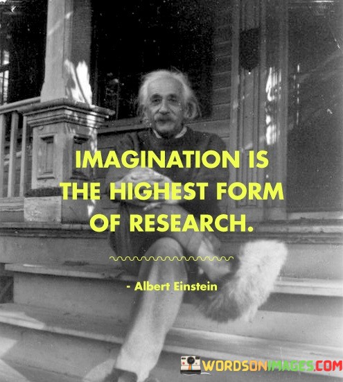 Imagination-Is-The-Highest-From-Of-Research-Quotes.jpeg