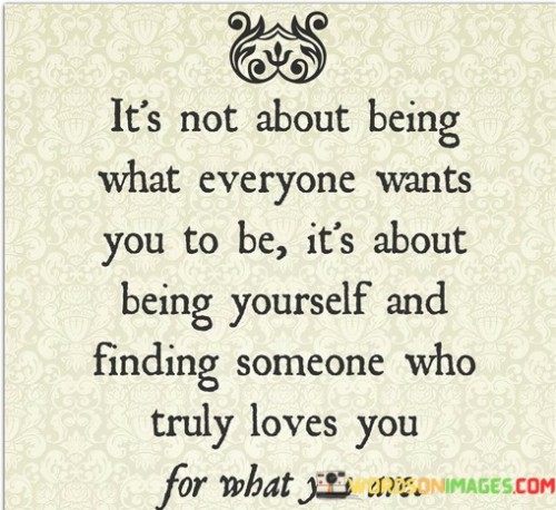 It's Not About Being What Everyone Wants You To Be Quotes