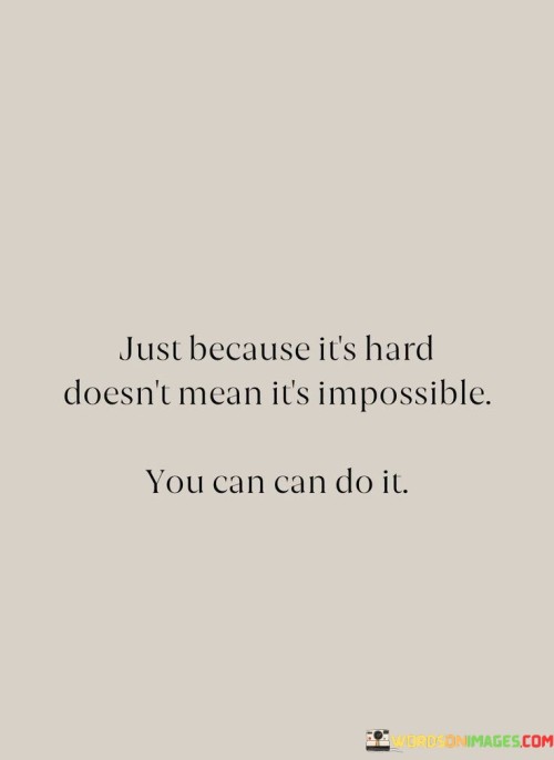 Just Because It's Hard Doesn't Mean It's Impossible Quotes