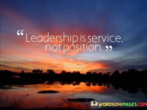 Leadership Is Service Not Position Quotes