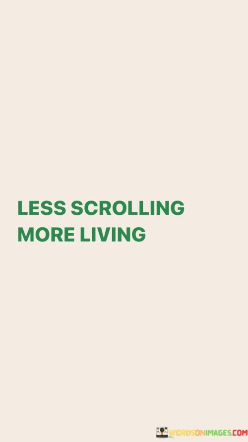 Less-Scrolling-More-Living-Quotes.jpeg