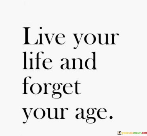 Live-Your-Life-And-Forget-Your-Age-Quotes.jpeg