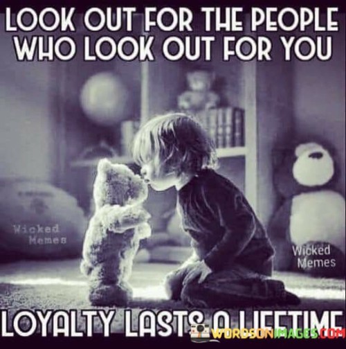 Look-Out-For-The-People-Who-Look-Out-For-You-Quotes.jpeg
