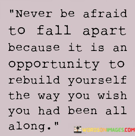 Never-Be-Afraid-To-Fall-Apart-Because-It-Is-An-Quotes.jpeg