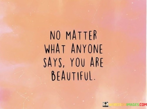 No-Matter-What-Anyone-Says-You-Are-Beautiful-Quotes.jpeg