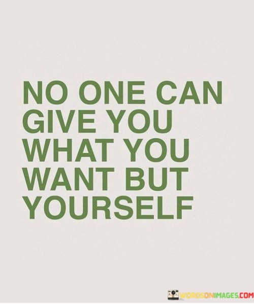 No-One-Can-Give-You-What-You-Want-But-Yourself-Quotes.jpeg