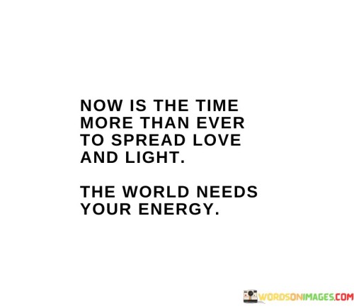 Now-Is-The-Time-More-Than-Ever-To-Spread-Love-And-Light-Quotes.jpeg