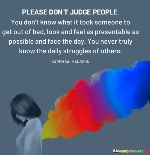 Please-Dont-Judge-People-You-Dont-Know-What-It-Took-Quotes.jpeg
