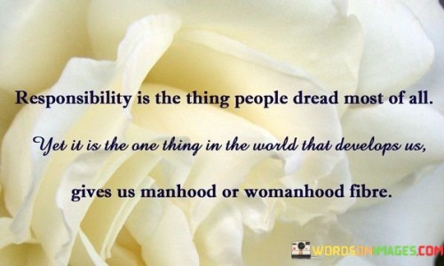Responsibility-Is-The-Thing-People-Dread-Most-Of-All-Quotes