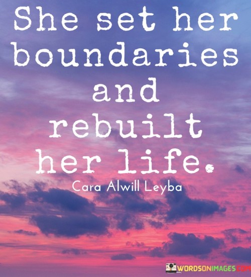 This quote depicts a woman who has taken control of her life by establishing boundaries and reconstructing her path. It suggests that she recognized the importance of setting limits and creating a framework that aligns with her values, needs, and well-being. The quote emphasizes her strength, resilience, and determination to create a life that is aligned with her authentic self.

The phrase "she set her boundaries" signifies that this woman has defined her limits and is unwilling to compromise her values or allow others to infringe upon her personal boundaries. By establishing clear boundaries, she has created a sense of safety, autonomy, and self-respect. This decision reflects her desire to prioritize her own well-being and establish healthy relationships and interactions.

The quote also implies that this woman has undergone a process of rebuilding her life. It suggests that she has consciously made changes to realign her life with her values and aspirations. This reconstruction may involve various aspects, such as her career, relationships, personal growth, or overall lifestyle. It signifies her willingness to leave behind what no longer serves her and create a fresh start that better reflects her true self.

The quote highlights the woman's strength and resilience in the face of challenges or hardships she may have experienced. By setting boundaries and rebuilding her life, she has demonstrated the ability to overcome obstacles and take charge of her own destiny. It shows her refusal to be defined by her past or to allow negative experiences to dictate her future.Furthermore, the quote implies a sense of empowerment and self-determination. It suggests that the woman has reclaimed her agency and is actively shaping her own narrative. By setting boundaries and rebuilding her life, she has embraced her personal power and taken responsibility for her happiness and fulfillment.In summary, this quote celebrates a woman who has taken control of her life by setting boundaries and reconstructing her path. It highlights her strength, resilience, and determination to create a life that aligns with her values and well-being. The quote emphasizes her ability to prioritize herself, establish healthy boundaries, and make the necessary changes to realign her life with her authentic self. Ultimately, it serves as a testament to her empowerment and the transformative power of self-determination and personal growth.