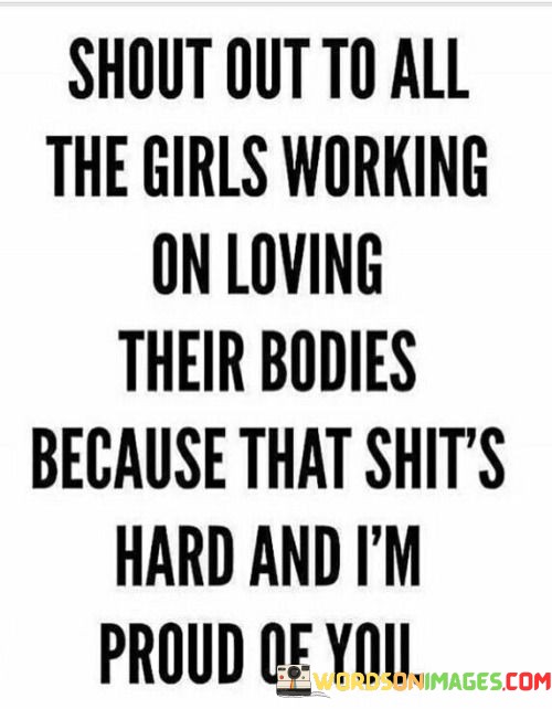Shout-Out-To-All-The-Girls-Working-On-Loving-Their-Bodies-Because-That-Shits-Quotes.jpeg