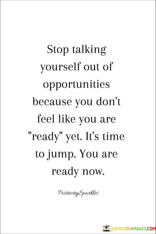 Stop-Talking-Yourself-Out-Of-Opportunities-Because-You-Quotes.jpeg