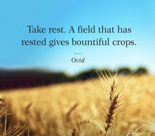 Take-Rest-A-Field-That-Has-Rested-Gives-Bountiful-Quotes.jpeg