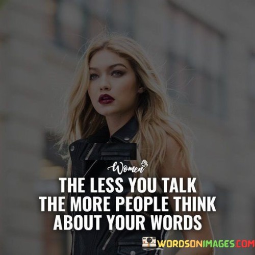 The Less You Talk The More People Think About Your Words Quotes