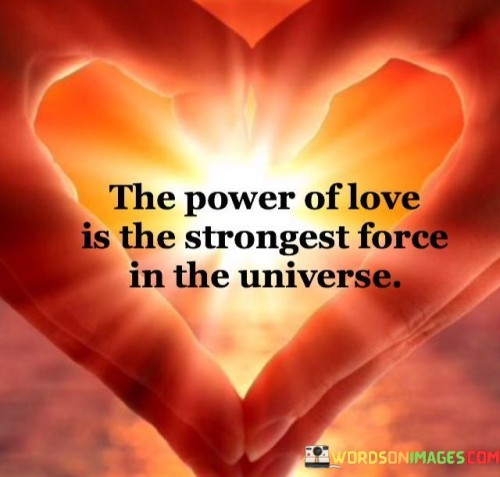 The-Power-Of-Love-Is-The-Strongest-Force-In-The-Unvierse-Quotes.jpeg
