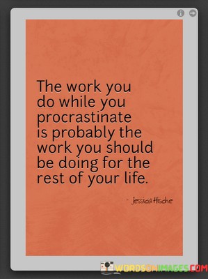The-Work-You-Do-While-You-Procrastinate-Quotes.jpeg