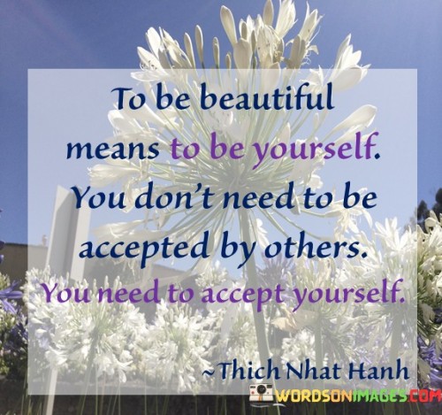 To-Be-Beautiful-Means-To-Be-Yourself-You-Dont-Need-To-Be-Accepted-By-Others-You-Need-To-Accept-Yourself-Quotes.jpeg