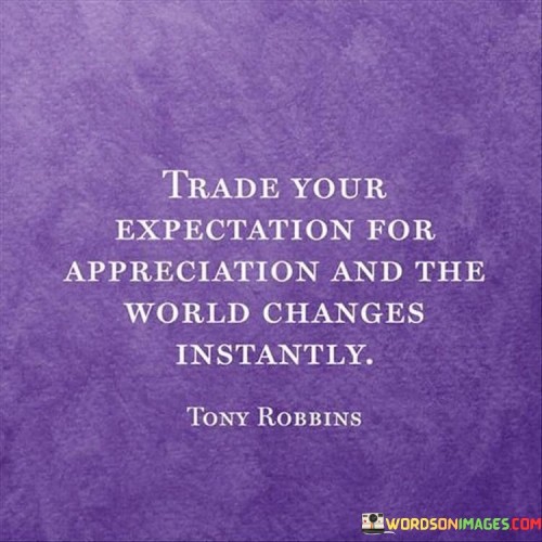 Trade-Your-Expectations-For-Appreciation-And-The-World-Quotes.jpeg