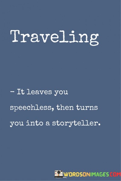 Traveling-It-Leaves-You-Speechless-Then-Turns-You-Into-A-Storyteller-Quotes.jpeg