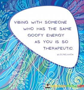 Vibing-With-Someone-Who-Has-The-Same-Goofy-Quotes.jpeg