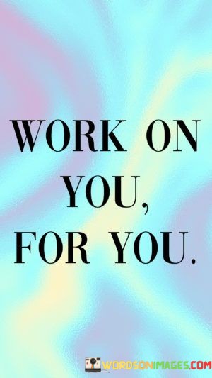Work-On-You-For-You-Quotes.jpeg
