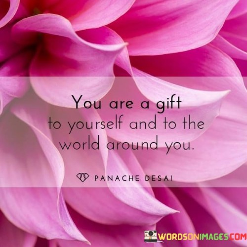 You-Are-A-Gift-To-Yourself-And-To-The-World-Around-You-Quotes.jpeg